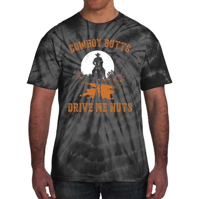 Cowboy Butts Drive Me Nuts Tie-Dye T-Shirt