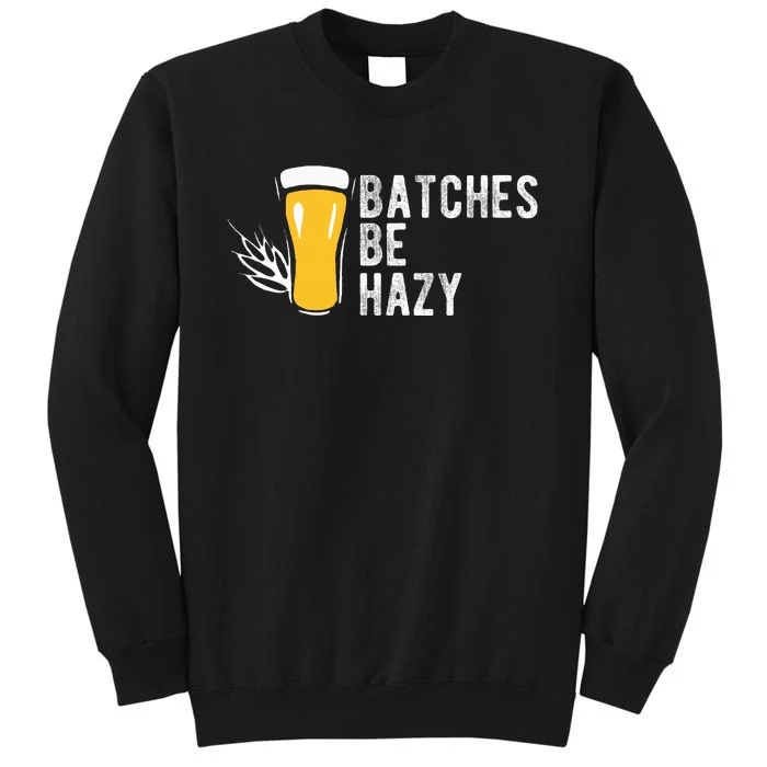 Craft Beer Design Gift Batches Be Hazy For Home Brewing Tall Sweatshirt