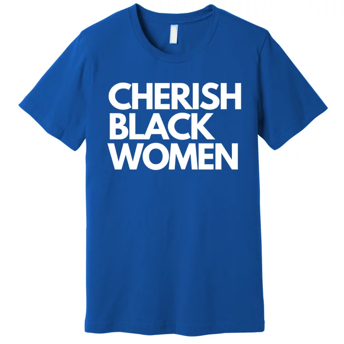 Cherish Black Deserve Love Honor Respect Black Great Gift Premium T-Shirt