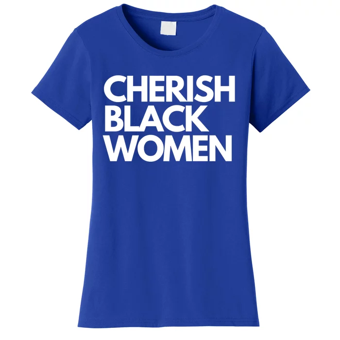 Cherish Black Deserve Love Honor Respect Black Great Gift Women's T-Shirt