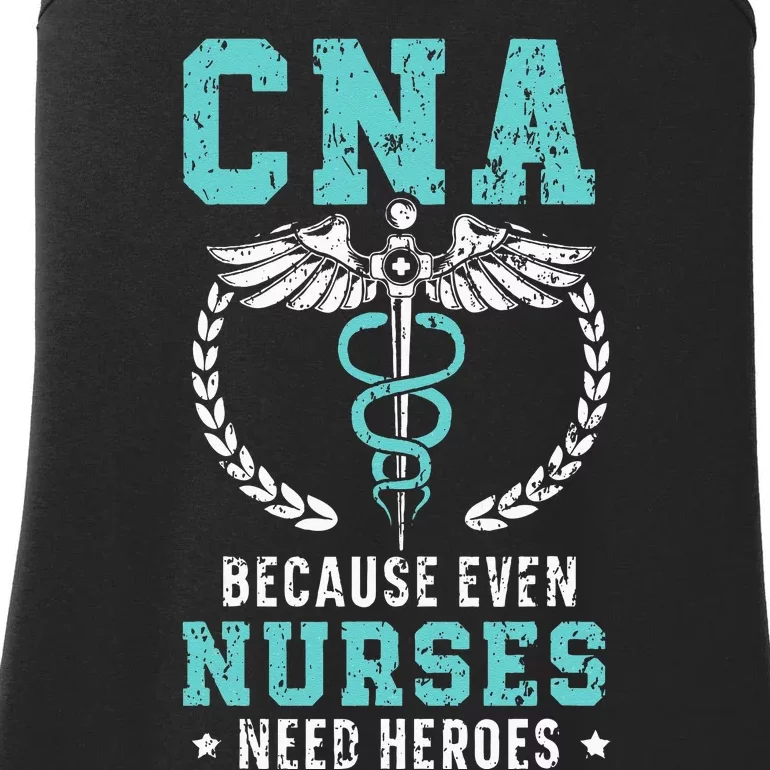 CNA Because Even Nurses Need Heroes Job Hospital Ladies Essential Tank