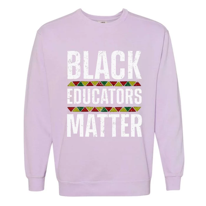 Cool Black Educators Matter Design For  Black Lover Garment-Dyed Sweatshirt