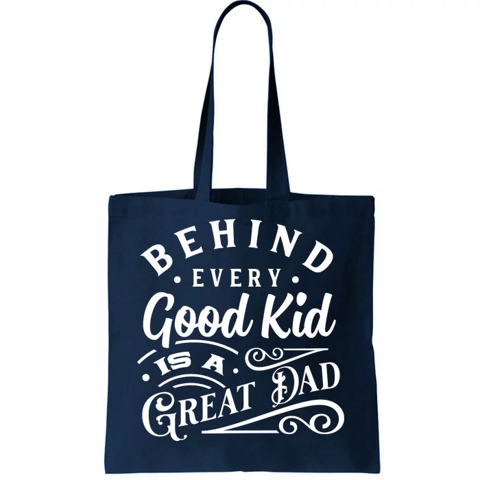 Cool Behind Every Good Child Is A Great Dad Tote Bag