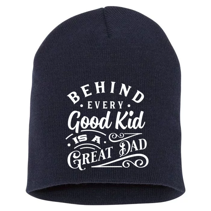 Cool Behind Every Good Child Is A Great Dad Short Acrylic Beanie