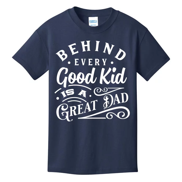 Cool Behind Every Good Child Is A Great Dad Kids T-Shirt