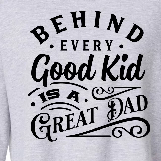 Cool Behind Every Good Child Is A Great Dad Cropped Pullover Crew