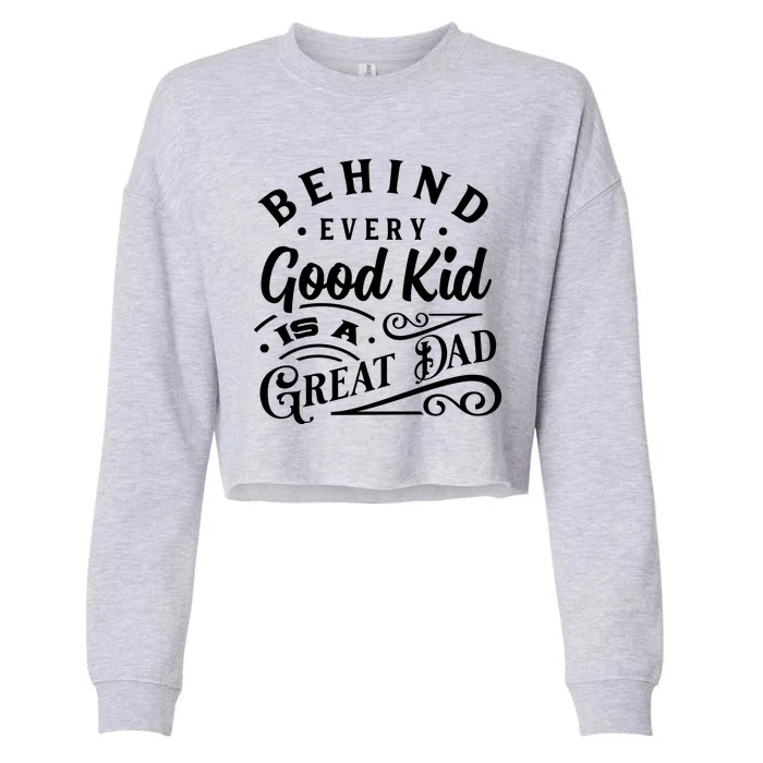 Cool Behind Every Good Child Is A Great Dad Cropped Pullover Crew