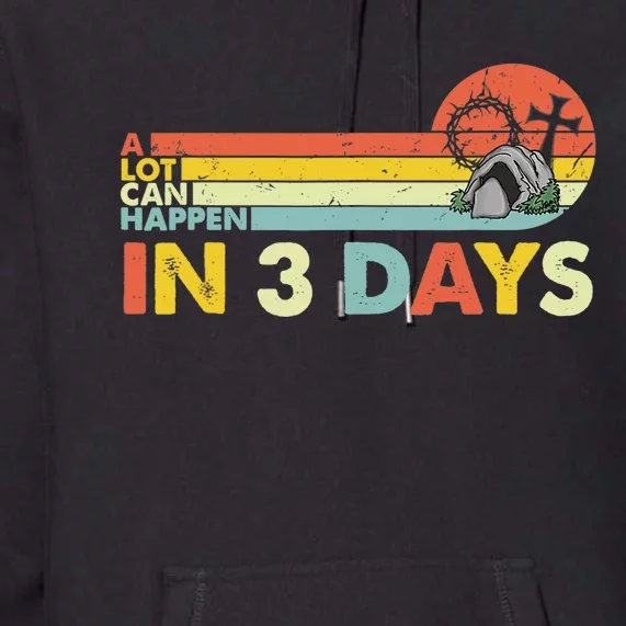 Christian Bible Easter Day A Lot Can Happen In 3 Days Premium Hoodie