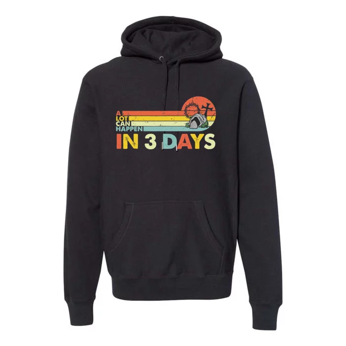 Christian Bible Easter Day A Lot Can Happen In 3 Days Premium Hoodie