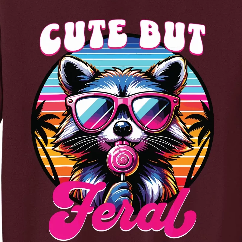 Cute But Feral Funny Trash Panda Tall Sweatshirt