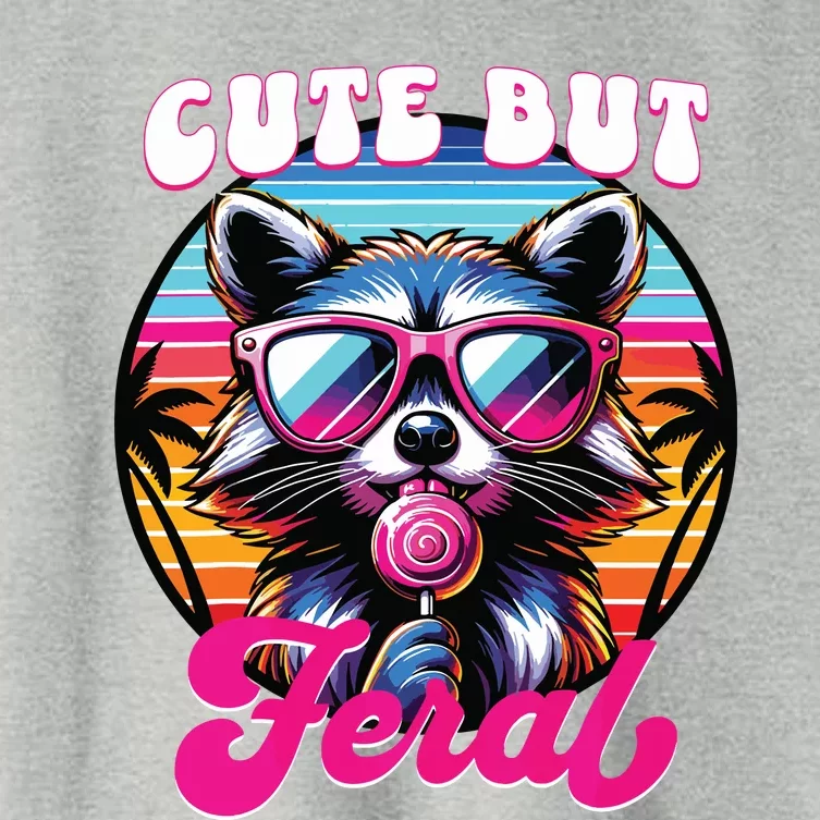 Cute But Feral Funny Trash Panda Women's Crop Top Tee