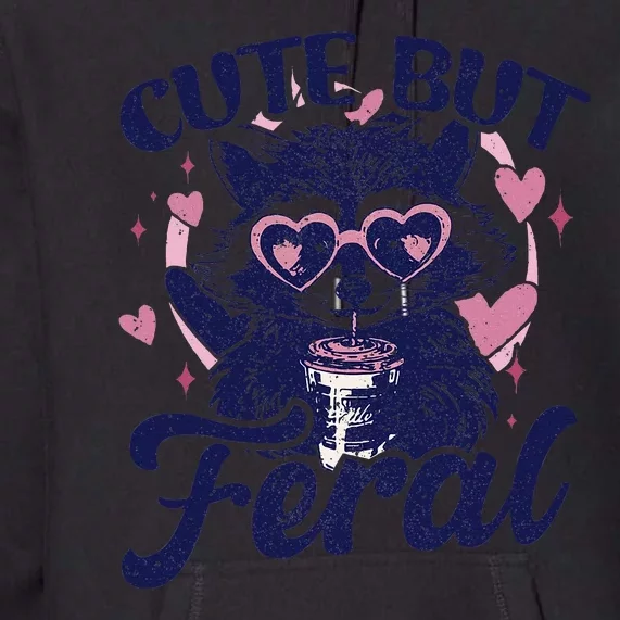 Cute But Feral Raccoon Outfits For Women Funny Raccoon Premium Hoodie