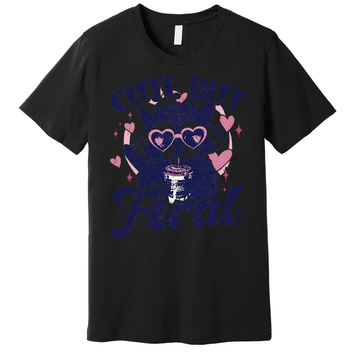 Cute But Feral Raccoon Outfits For Women Funny Raccoon Premium T-Shirt