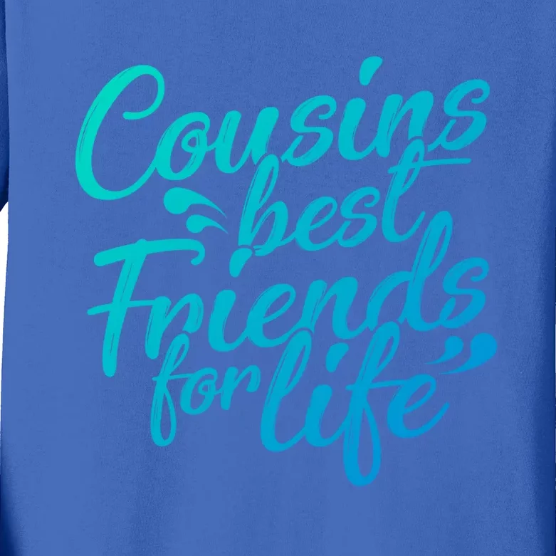 Cousins Best For Life Friends Cousin Sister Brother Family Meaningful Gift Kids Long Sleeve Shirt