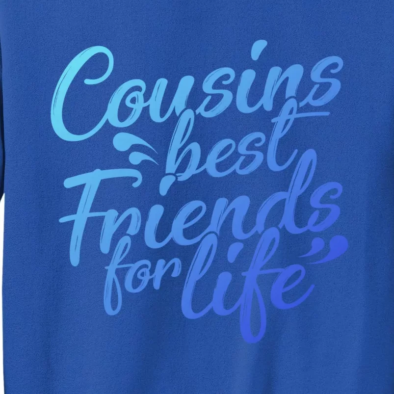 Cousins Best For Life Friends Cousin Sister Brother Family Meaningful Gift Tall Sweatshirt