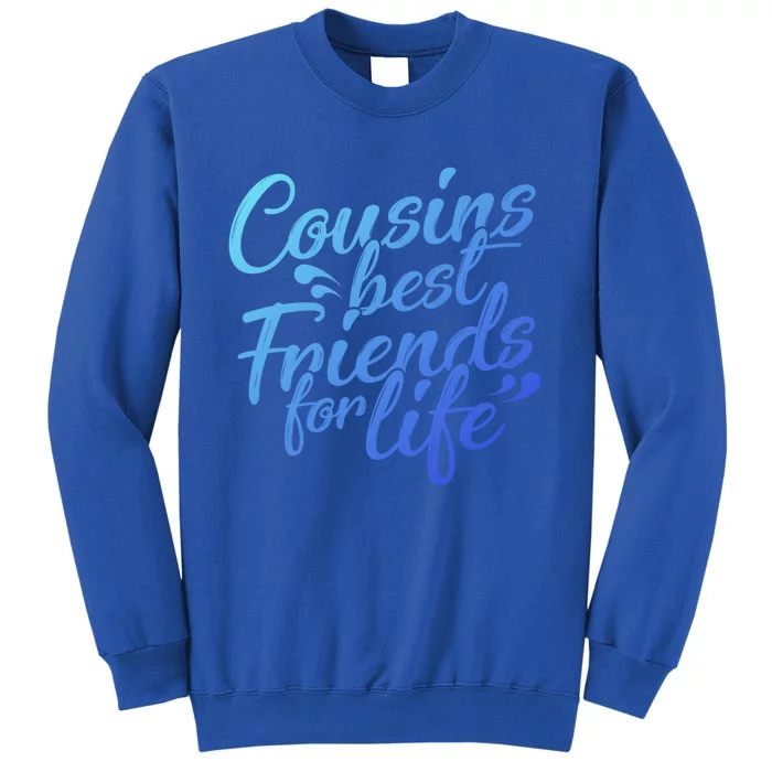 Cousins Best For Life Friends Cousin Sister Brother Family Meaningful Gift Tall Sweatshirt