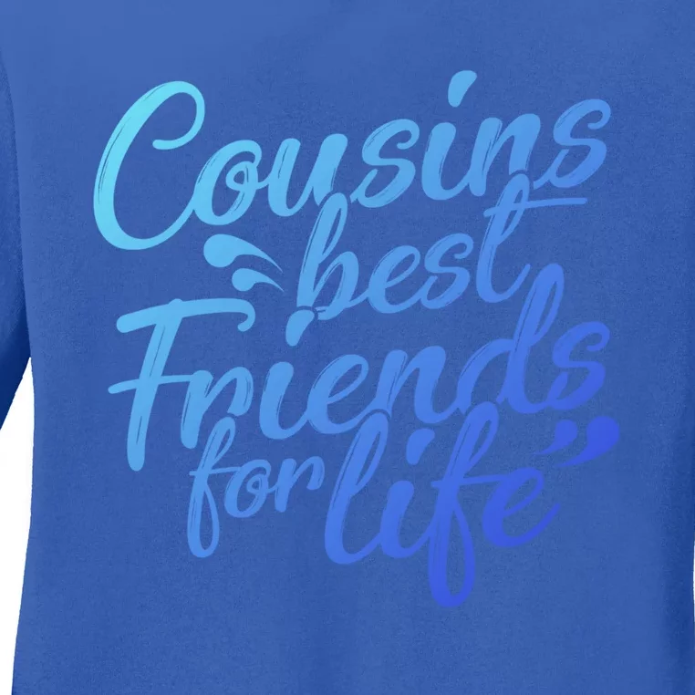 Cousins Best For Life Friends Cousin Sister Brother Family Meaningful Gift Ladies Long Sleeve Shirt