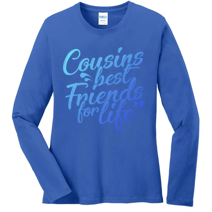 Cousins Best For Life Friends Cousin Sister Brother Family Meaningful Gift Ladies Long Sleeve Shirt