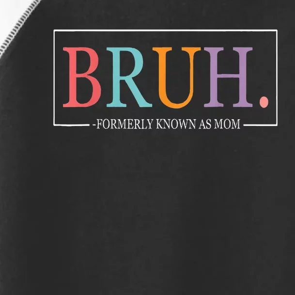 Cool Bruh Formerly Known As Mom Mama Mommy Bruh Formally Mom Toddler Fine Jersey T-Shirt