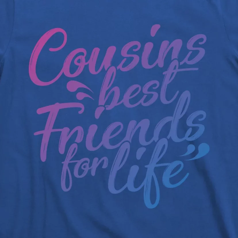 Cousins Best For Life Friends Cousin Sister Brother Family Meaningful Gift T-Shirt