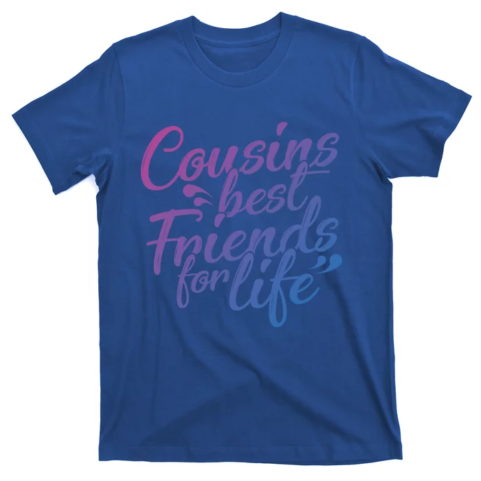 Cousins Best For Life Friends Cousin Sister Brother Family Meaningful Gift T-Shirt