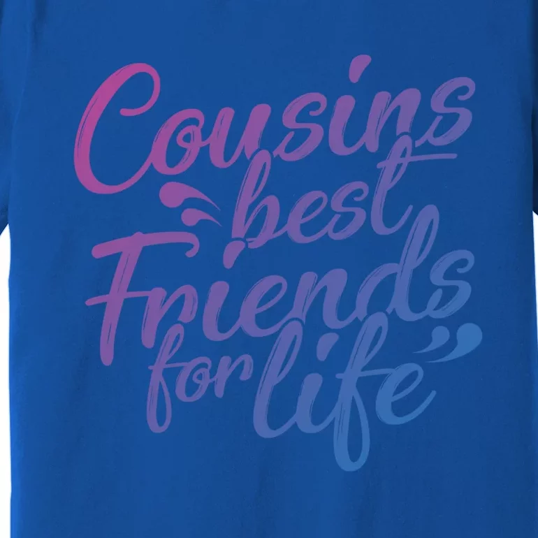 Cousins Best For Life Friends Cousin Sister Brother Family Meaningful Gift Premium T-Shirt