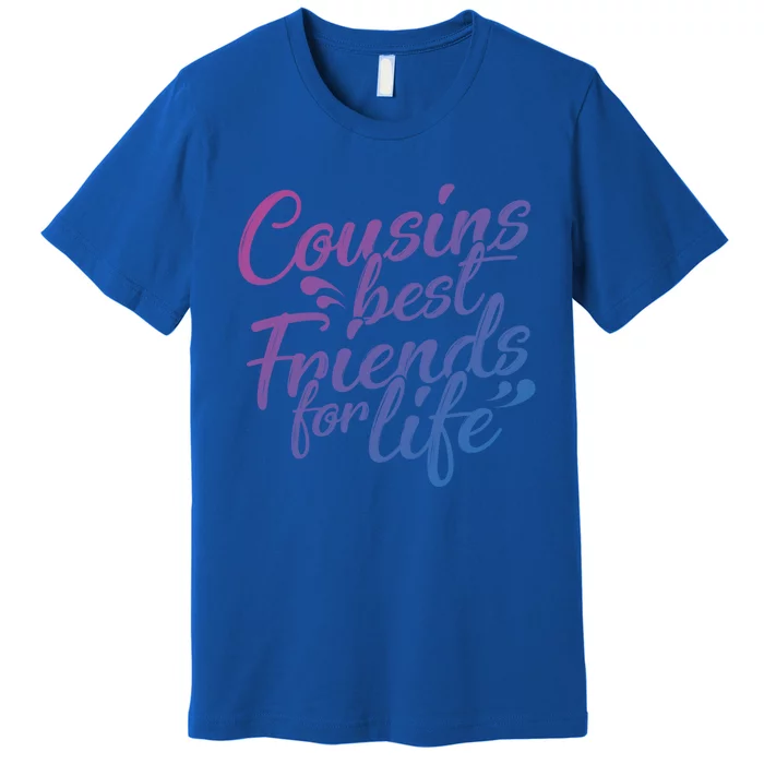 Cousins Best For Life Friends Cousin Sister Brother Family Meaningful Gift Premium T-Shirt