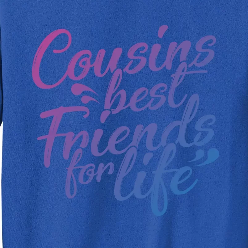 Cousins Best For Life Friends Cousin Sister Brother Family Meaningful Gift Tall Sweatshirt