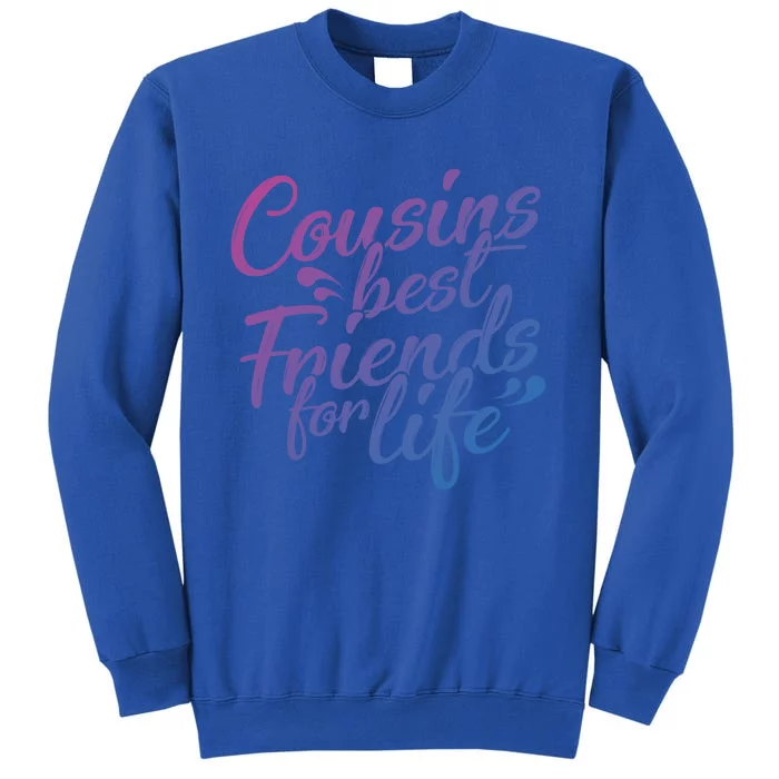 Cousins Best For Life Friends Cousin Sister Brother Family Meaningful Gift Tall Sweatshirt