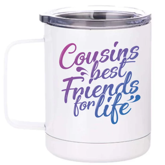 Cousins Best For Life Friends Cousin Sister Brother Family Meaningful Gift Front & Back 12oz Stainless Steel Tumbler Cup