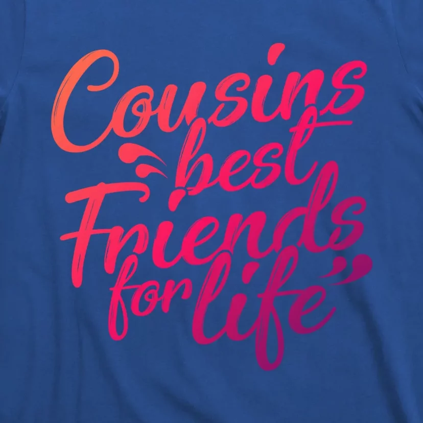 Cousins Best For Life Friends Cousin Sister Brother Family Meaningful Gift T-Shirt