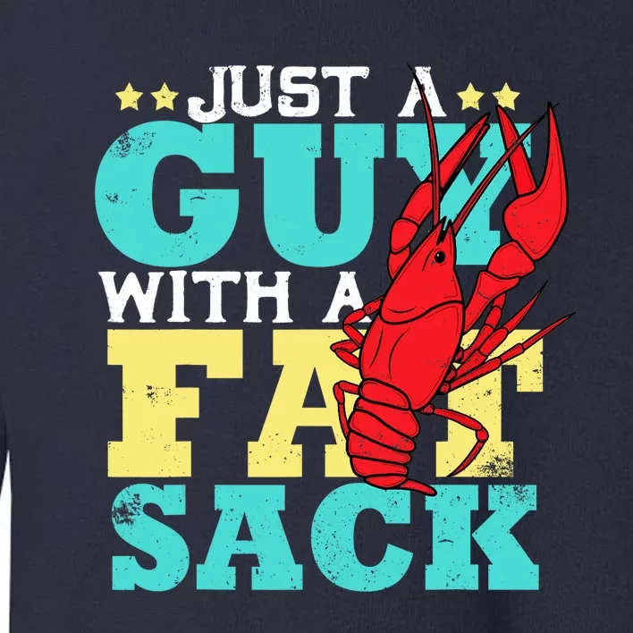 Crawfish Boil Funny Just A Guy With A Fat Sack Crawfish Toddler Sweatshirt