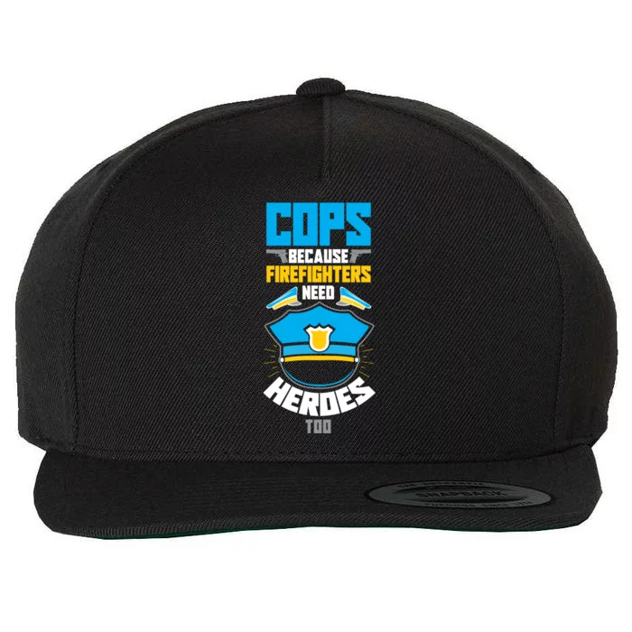 Cops Because Firefighters Need Heroes Too Great Gift Wool Snapback Cap