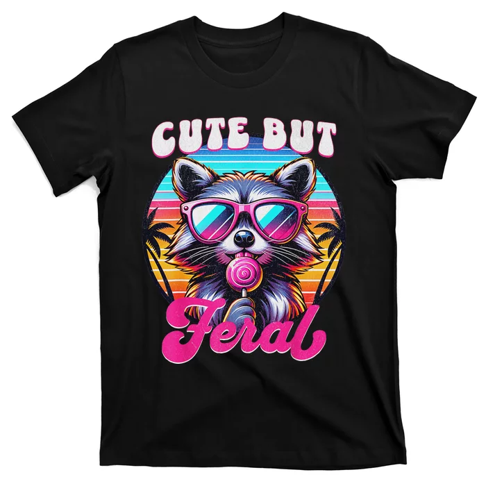 Cute But Feral Funny Trash Panda Quirk T-Shirt