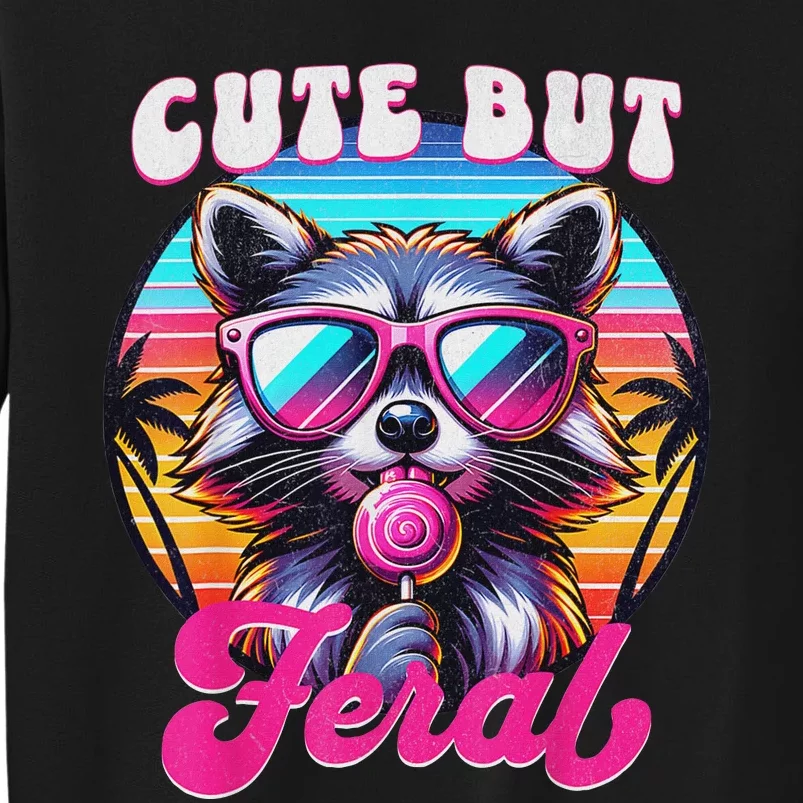 Cute But Feral Funny Trash Panda Quirk Tall Sweatshirt