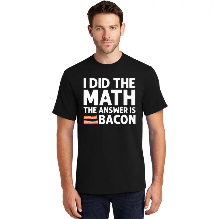 Cool Bacon For Math Foodie Bacon Strips Eggs Meat Tall T-Shirt