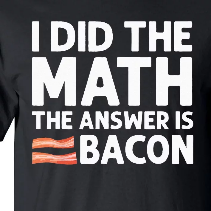 Cool Bacon For Math Foodie Bacon Strips Eggs Meat Tall T-Shirt