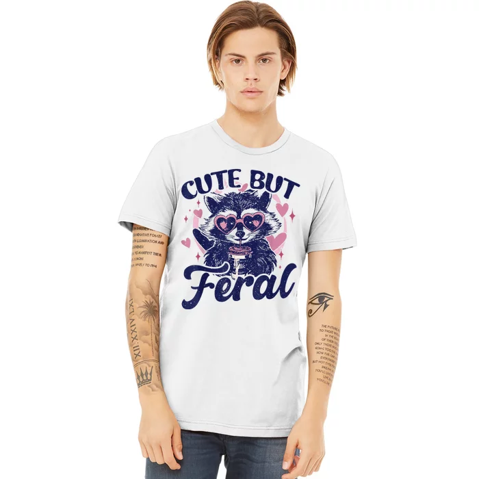 Cute But Feral Raccoon Outfits For Women Funny Raccoon Premium T-Shirt