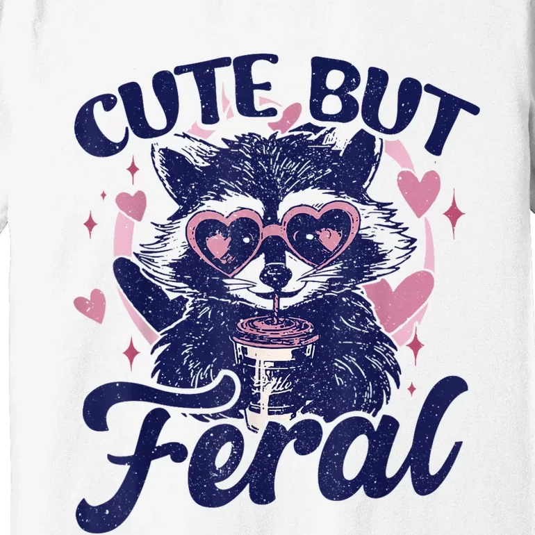 Cute But Feral Raccoon Outfits For Women Funny Raccoon Premium T-Shirt