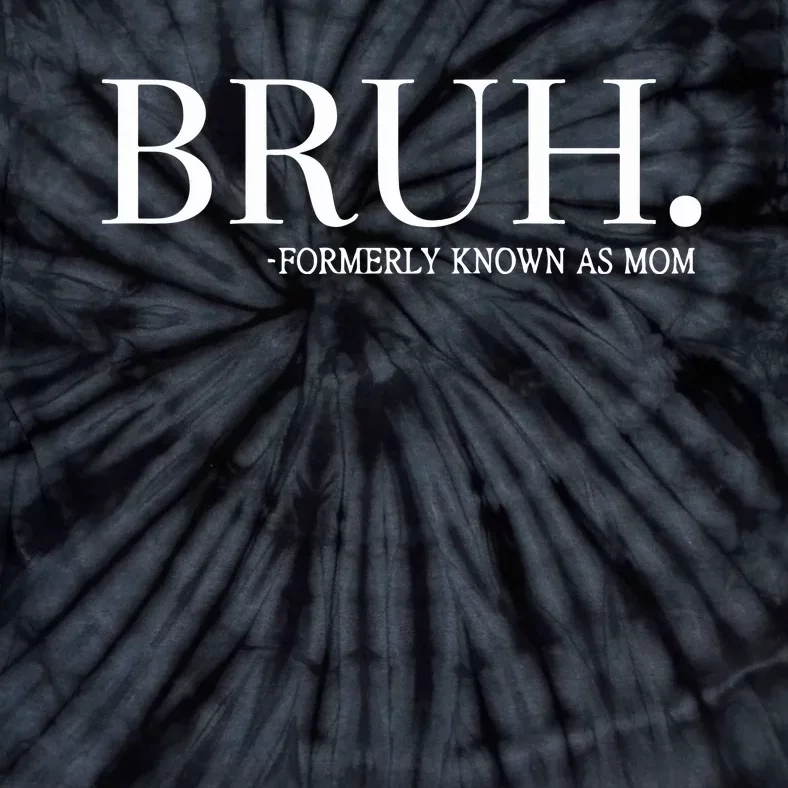 Chixly Bruh Formerly Known As Mom Tie-Dye T-Shirt