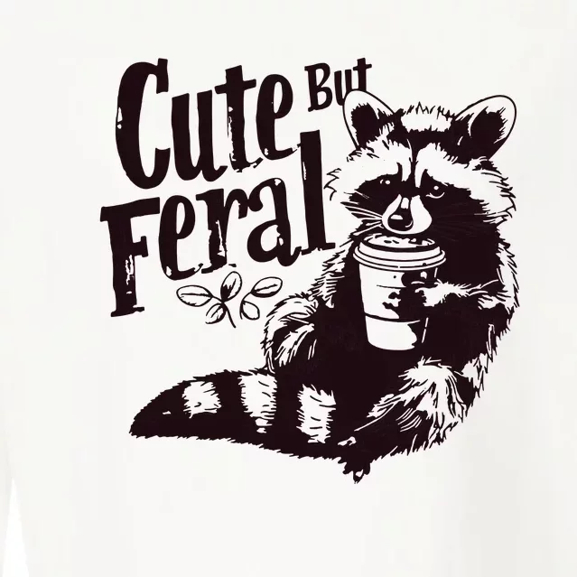 Cute But Feral Meme Funny Raccoon Cropped Pullover Crew