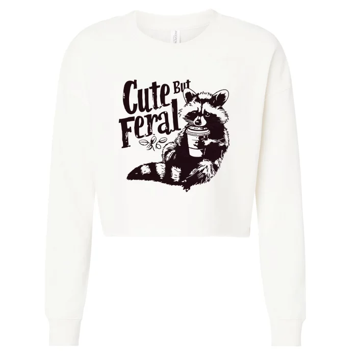 Cute But Feral Meme Funny Raccoon Cropped Pullover Crew