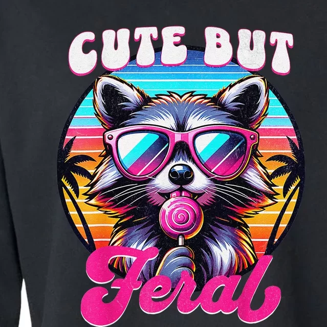 Cute But Feral Funny Trash Panda Gift Cropped Pullover Crew