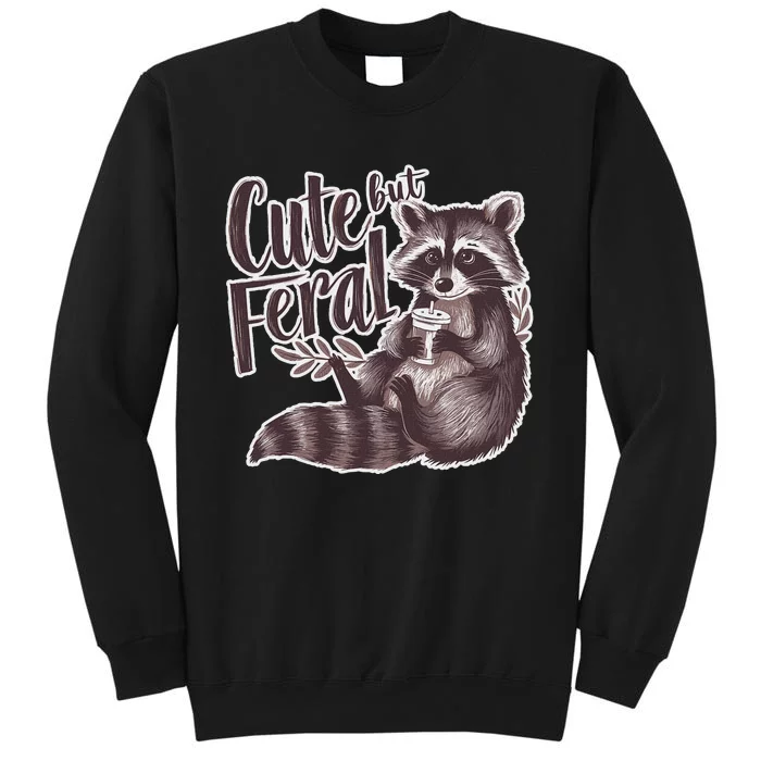 Cute But Feral Funny Raccoon Memes Coffee Raccoon Opossum Tall Sweatshirt