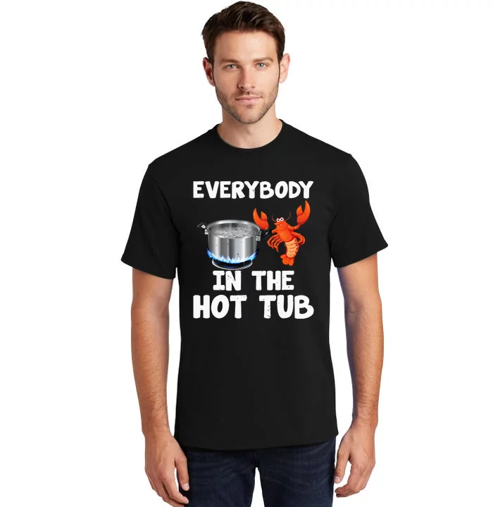 Crawfish Boil Funny Crayfish Everybody In The Hot Tub Tall T-Shirt