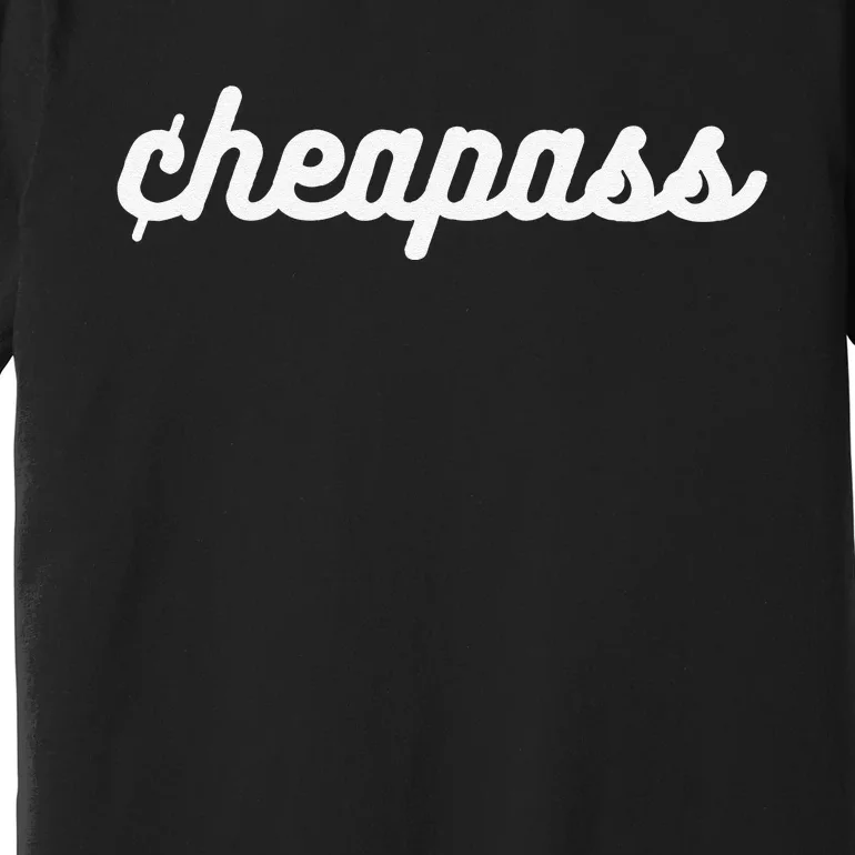 Cheapass Budget Friendly Penny Pincher Thifty Cheap Funny Premium T-Shirt