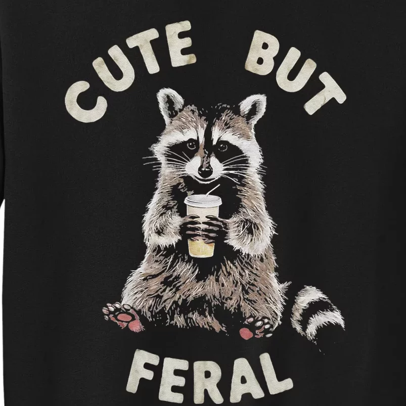 Cute But Feral Funny Sarcastic Raccoon Gift Tall Sweatshirt