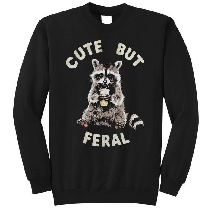 Cute But Feral Funny Sarcastic Raccoon Gift Tall Sweatshirt