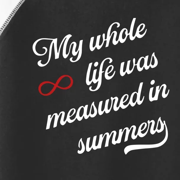 Cousins Beach Forever My Whole Life Was Measured In Summers Toddler Fine Jersey T-Shirt