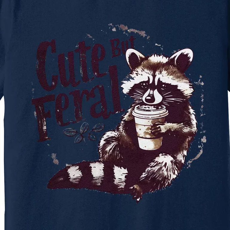 Cute But Feral Funny Sarcastic Snarky Funny Raccoon Premium T-Shirt